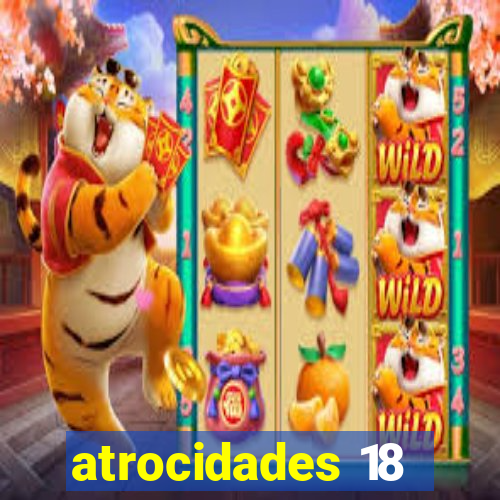 atrocidades 18